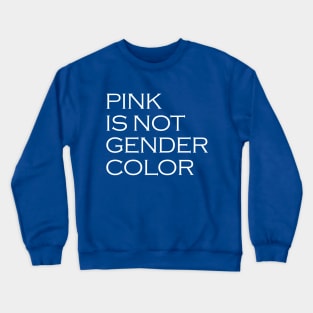 Pink is not a gender color Crewneck Sweatshirt